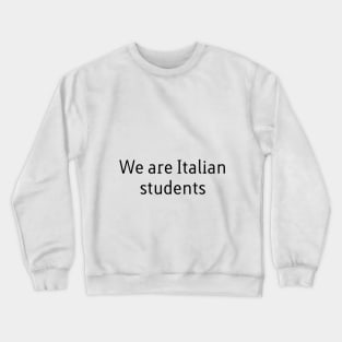 We are Italian students Crewneck Sweatshirt